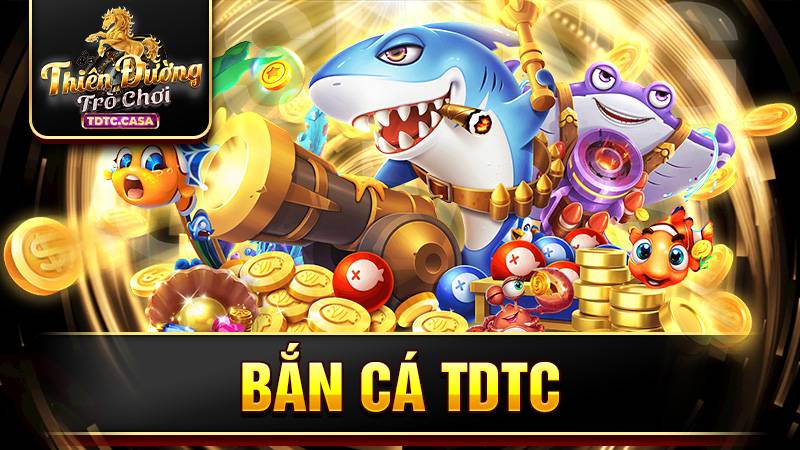 Bắn cá TDTC: Trải nghiệm không gian săn cá cực đỉnh 7 Bắn cá TDTC